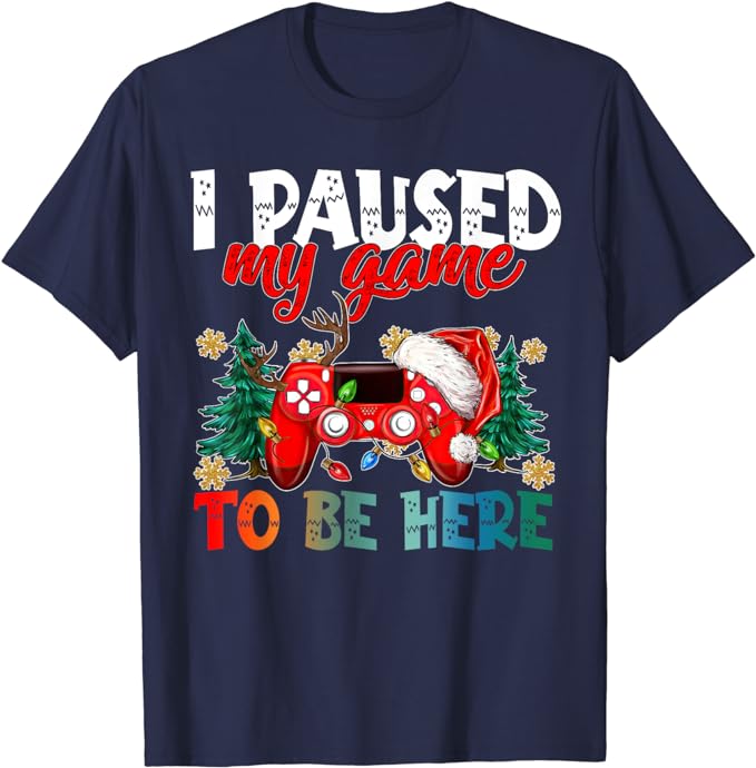I Paused My Game To Be Here Ugly Sweat Christmas Boy Girl T-Shirt Humor Funny Xmas Costume Gift Fashion Gamer Saying Tee Y2k Top