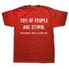 Novelty Awesome 70% of People Are Stupid I'm Obviously The Other 40% Tops Sarcastic Humor Birthday Gifts Casual T-shirt Unisex