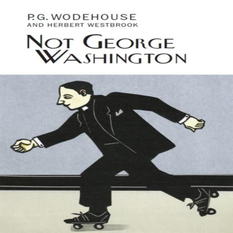 Not George Washington by P.G. Wodehouse Hardback Book 9781841591926