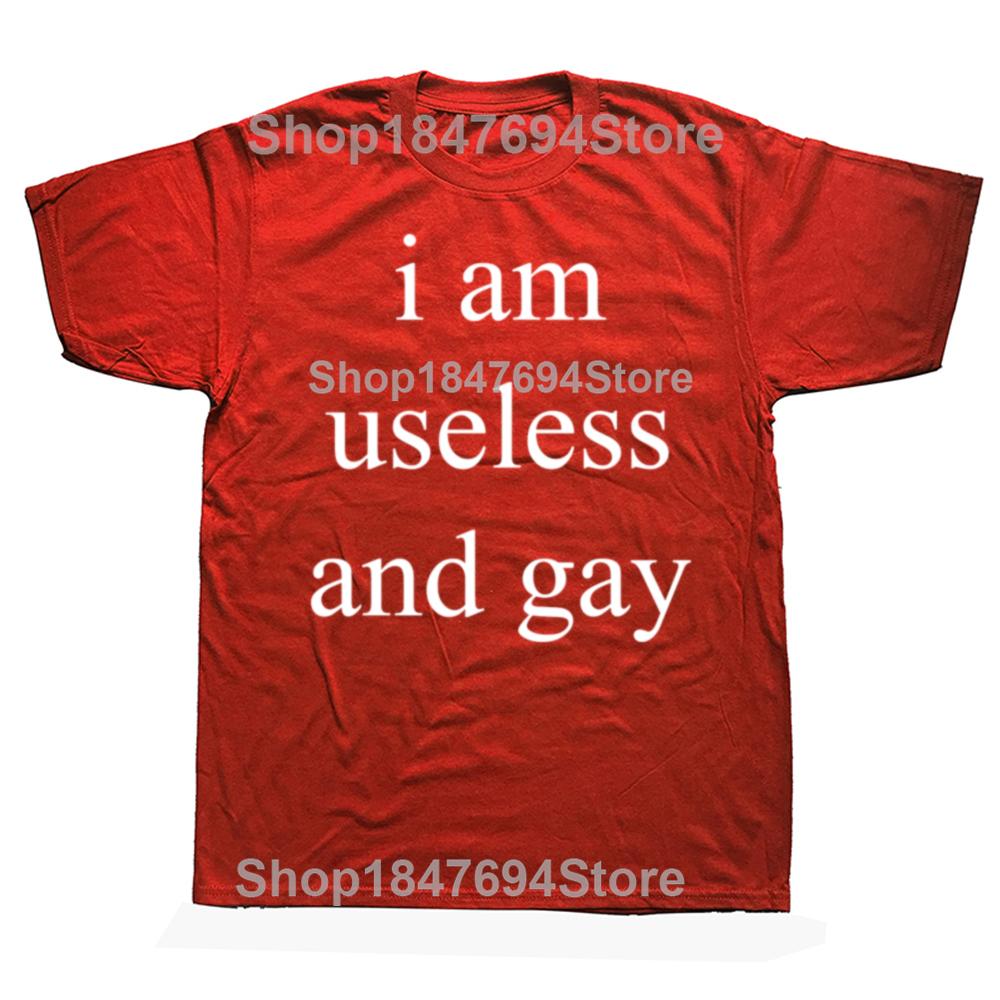 Funny I Am Useless and Gay Graphic T-shirts Men Women's Fashion Casual Tshirt 100% Cotton Loose Oversized Big and Tall T Shirt