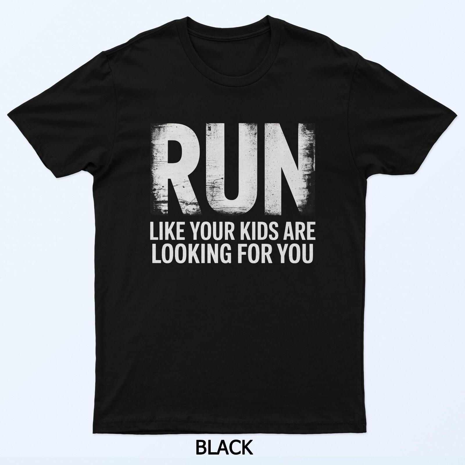 Run Like Your Are Looking For You Funny Adult Humor T-Shirt 3XL