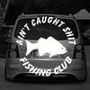 Aint Caught Fishing Club Autoaufkleber Für Laptop Farbe Fenster Wand Tasse Fischerboot Skateboard Aufkleber Automobilzubehör
