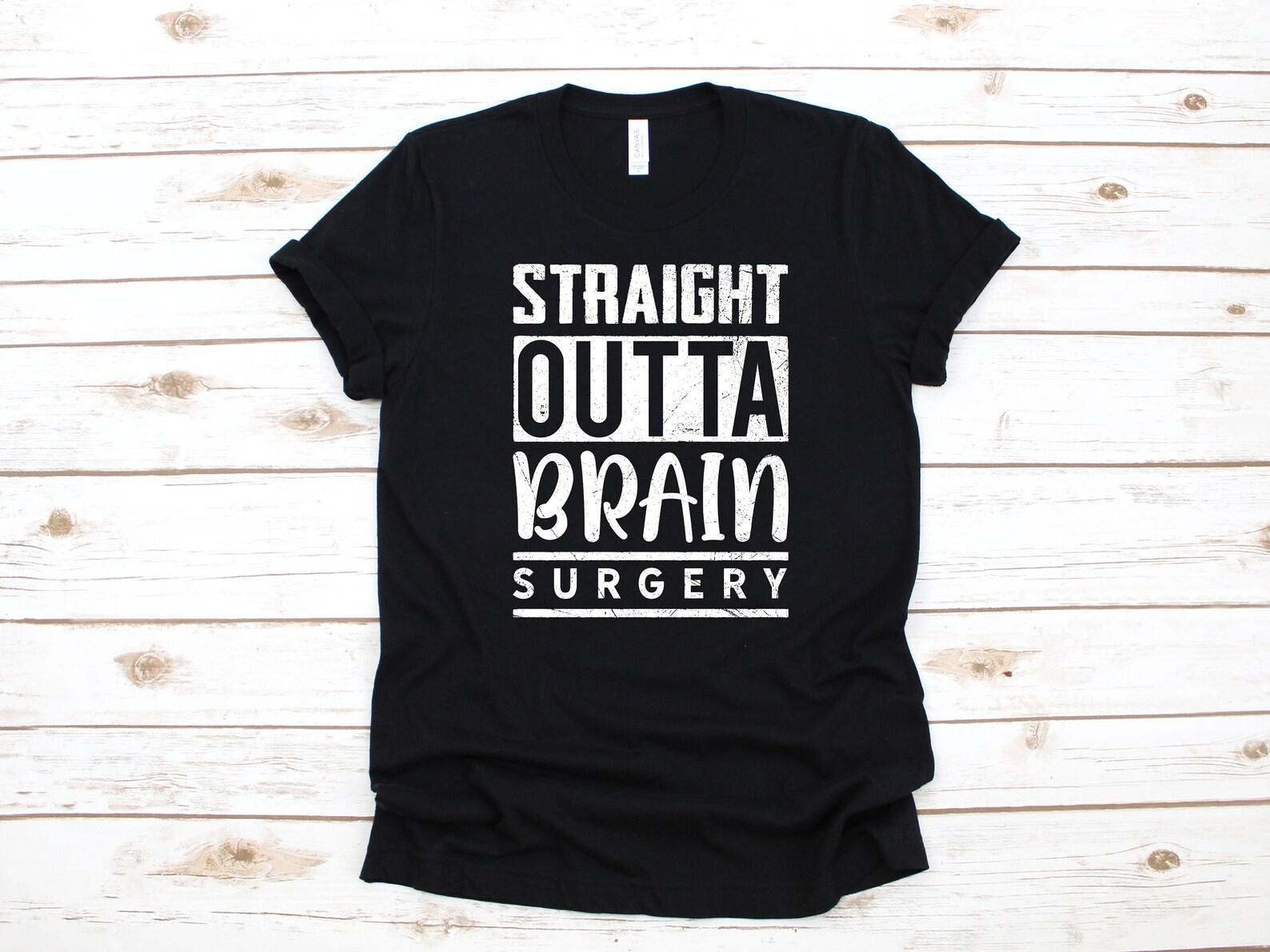 Straight Outta Brain Surgery T-Shirt / Brain Tumor / Funny Surgery Gift / Get Well Soon Gift / T-shirt / T-shirt /T-shirt S