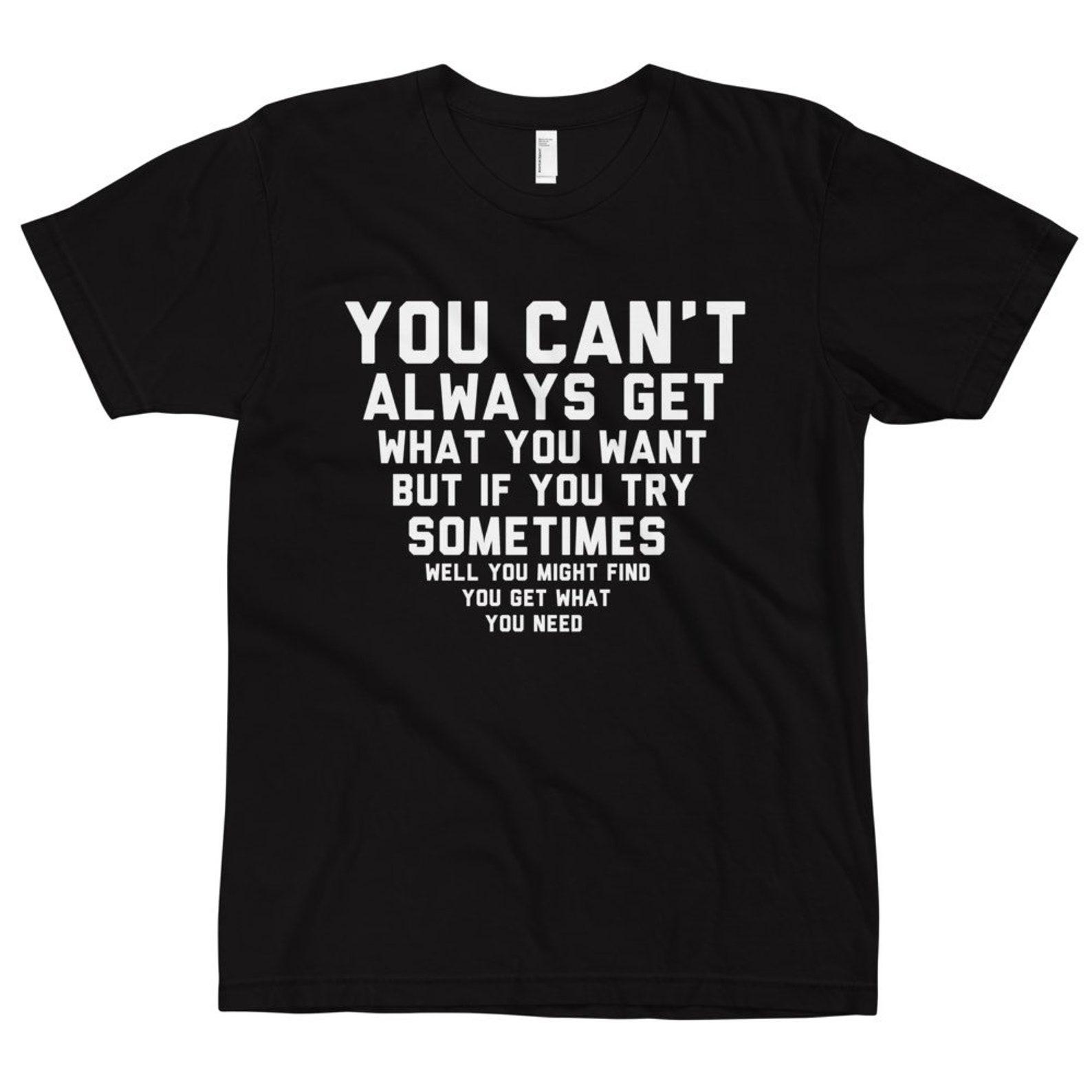 You can’t always get what you want T-Shirt, Classic Rock Shirt, Mick, Keith, 70s Wisdom T-Shirt, Classic Rock Advice, Motivational T-Shirt S