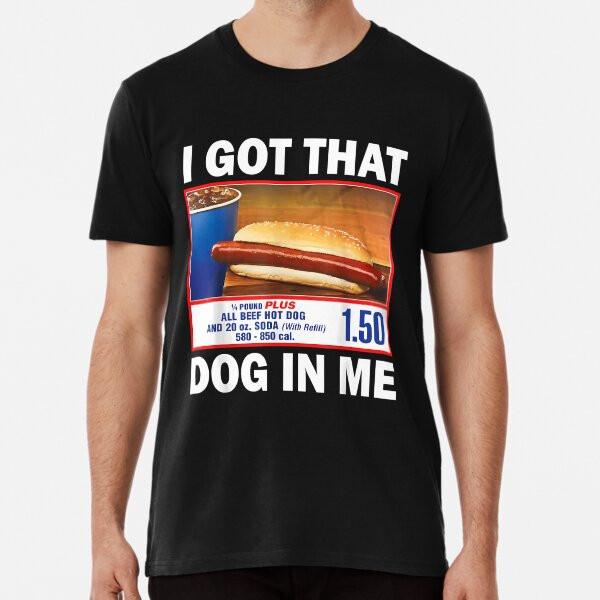 I Got That Dog In Me Shirt Keep 150 Dank Mem S To 5XL Made In the AU/USA T-Shirt