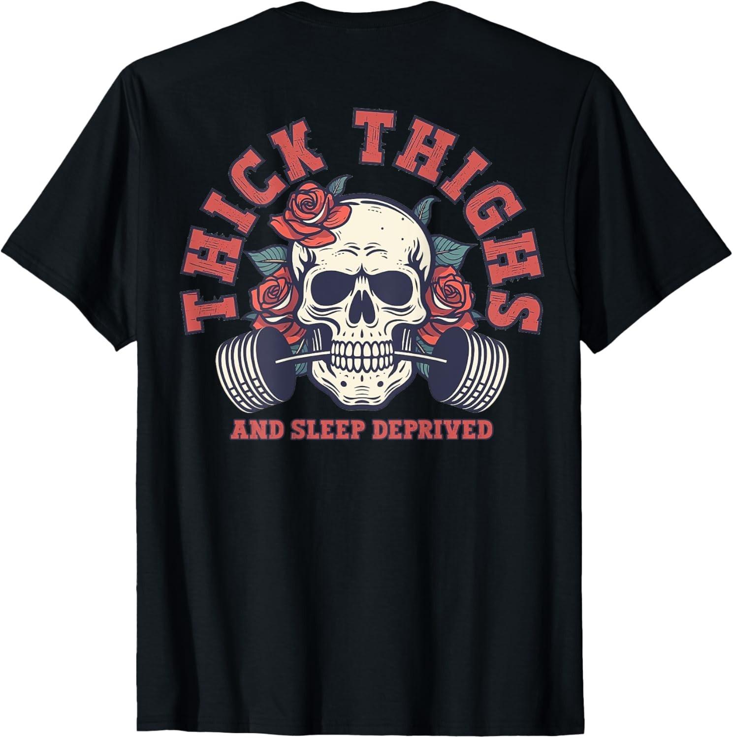 Thick Thighs And Sleep Deprived Funny Skull Gymer (on back) unisex T-Shirt Mens Womens Tees Top L