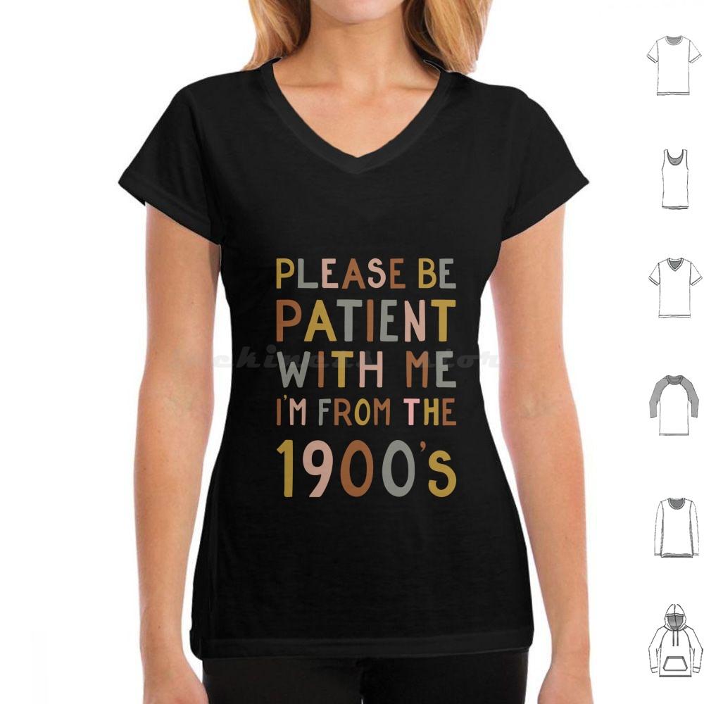 Please Be Patient With Me  Im From The 1900s T Shirt 6xl Cotton Cool Tee Gen X Baby Boomer Im From The 1900s Please Be