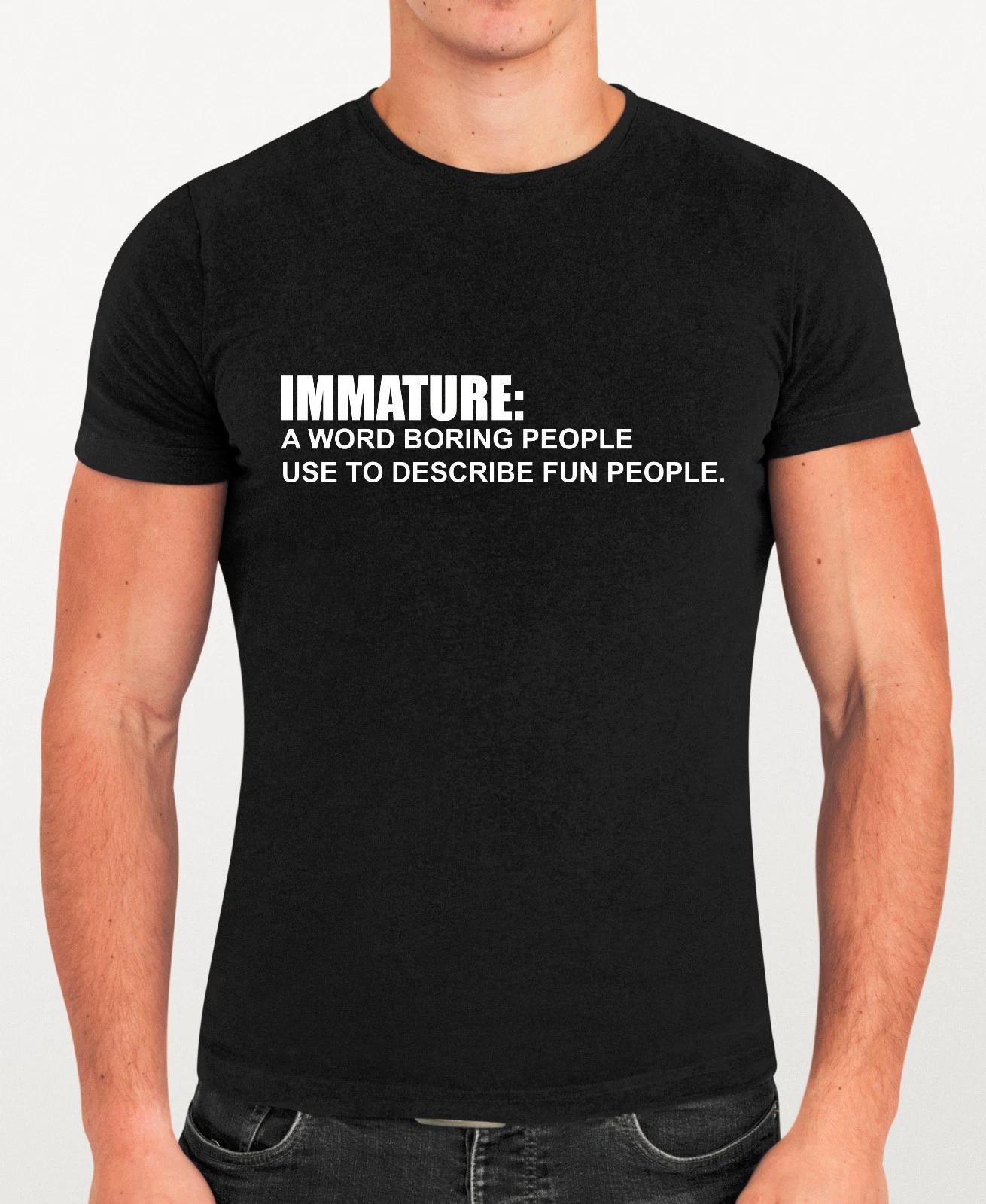 

Inmature A Word Boring People Use To Describe Fun People Humor Novelty T-Shirt 3XL