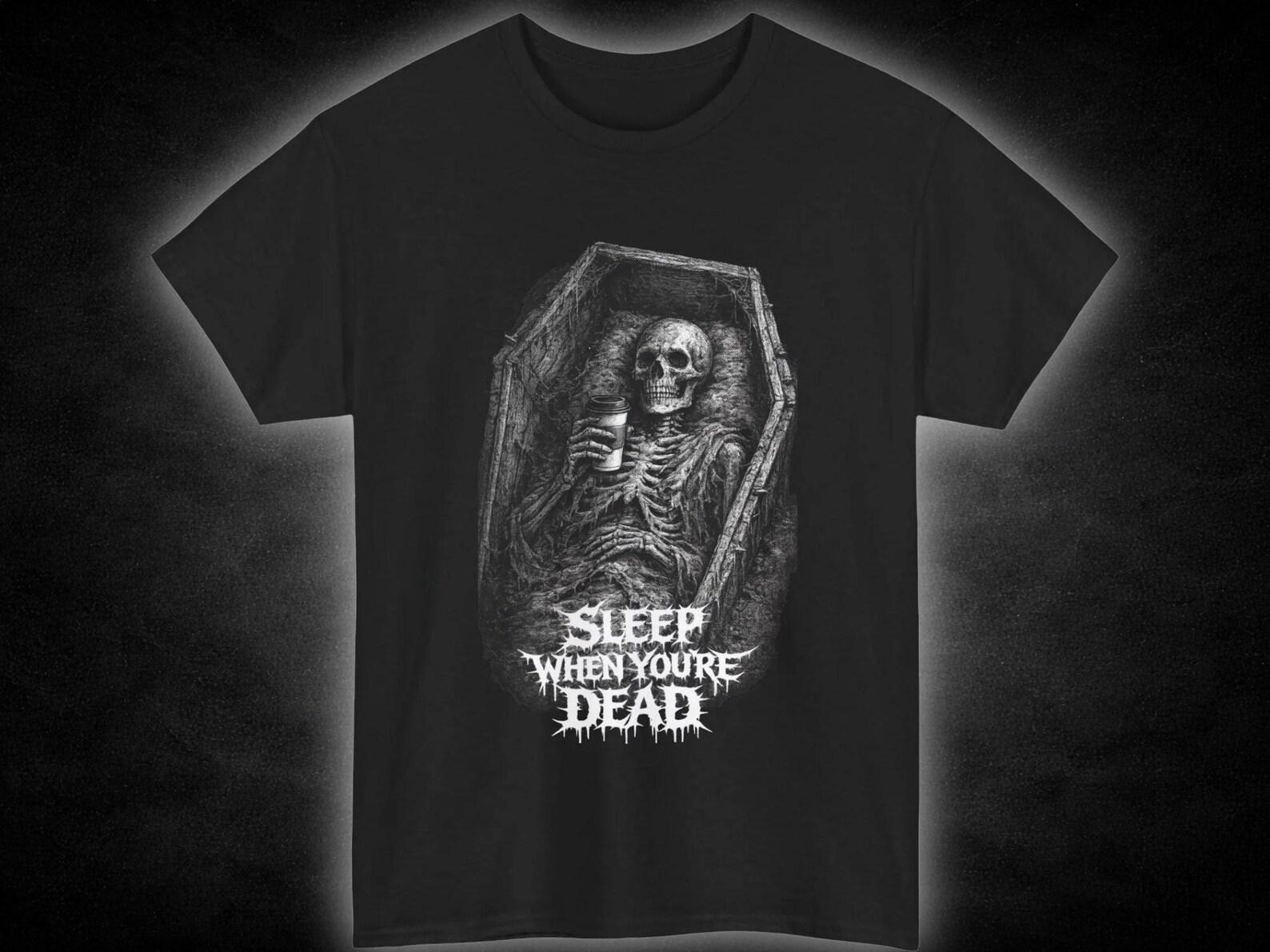 Sleep When You re Dead T-Shirt | Goth Horror Tee 4XL
