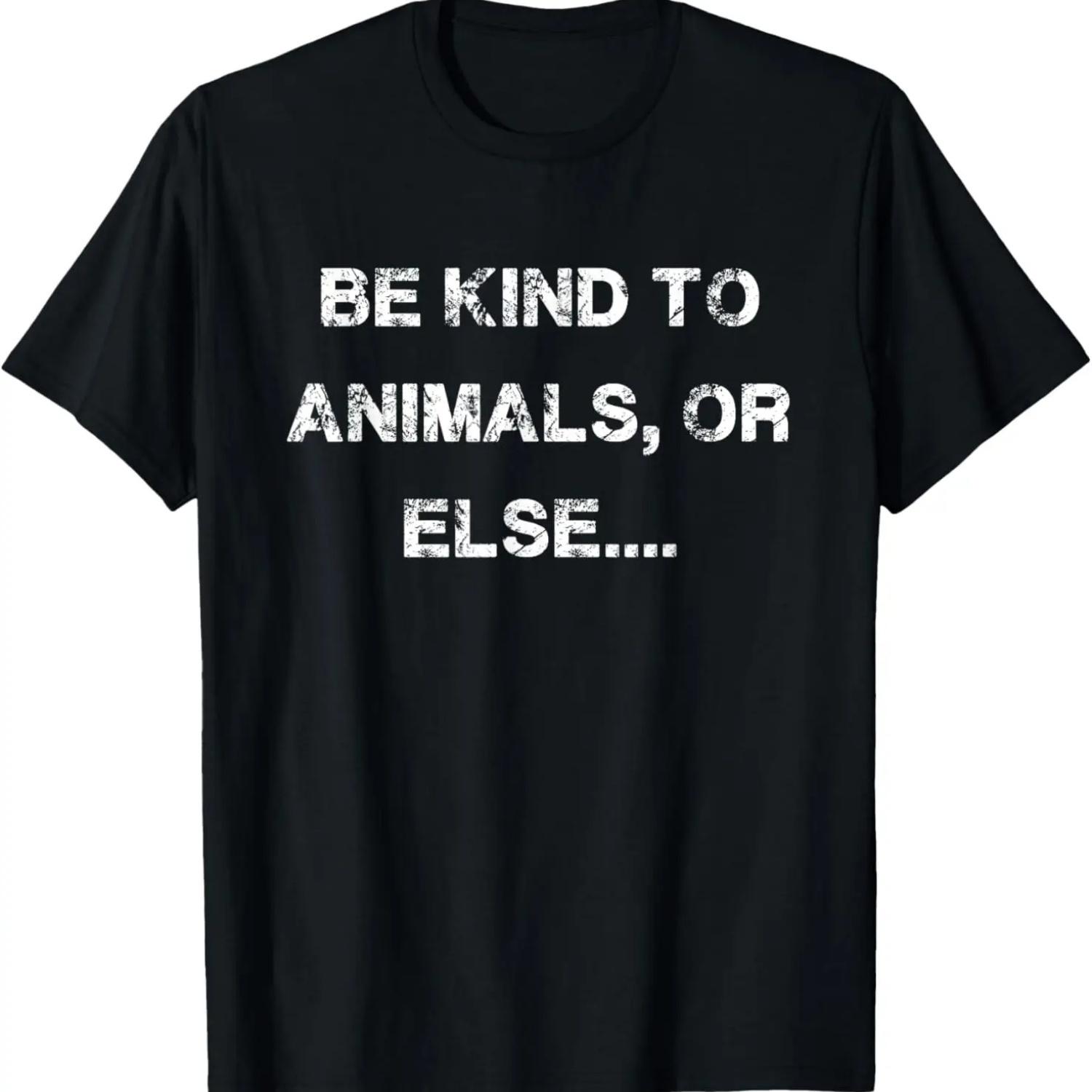 Be Kind to Animals or else gift T-Shirt S