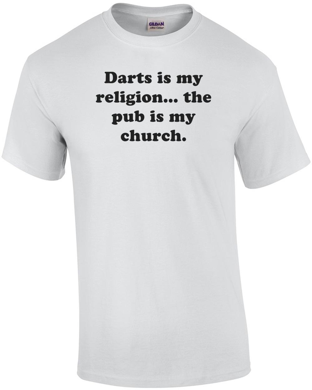 Darts is my religion... the pub is my church. Shirt Unisex T-Shirt XL