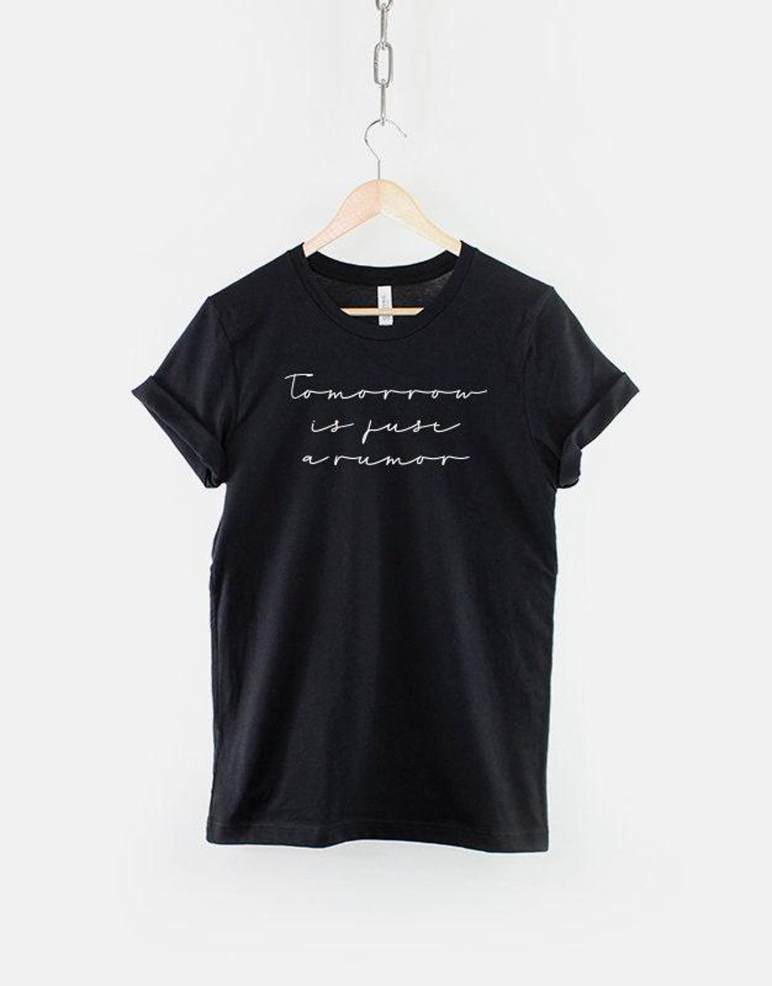 Tomorrow Is Just a Rumor Shirt, Inspirational Quote T Shirt, Motivational Saying Graphic Tee, Encouraging Gift Top M