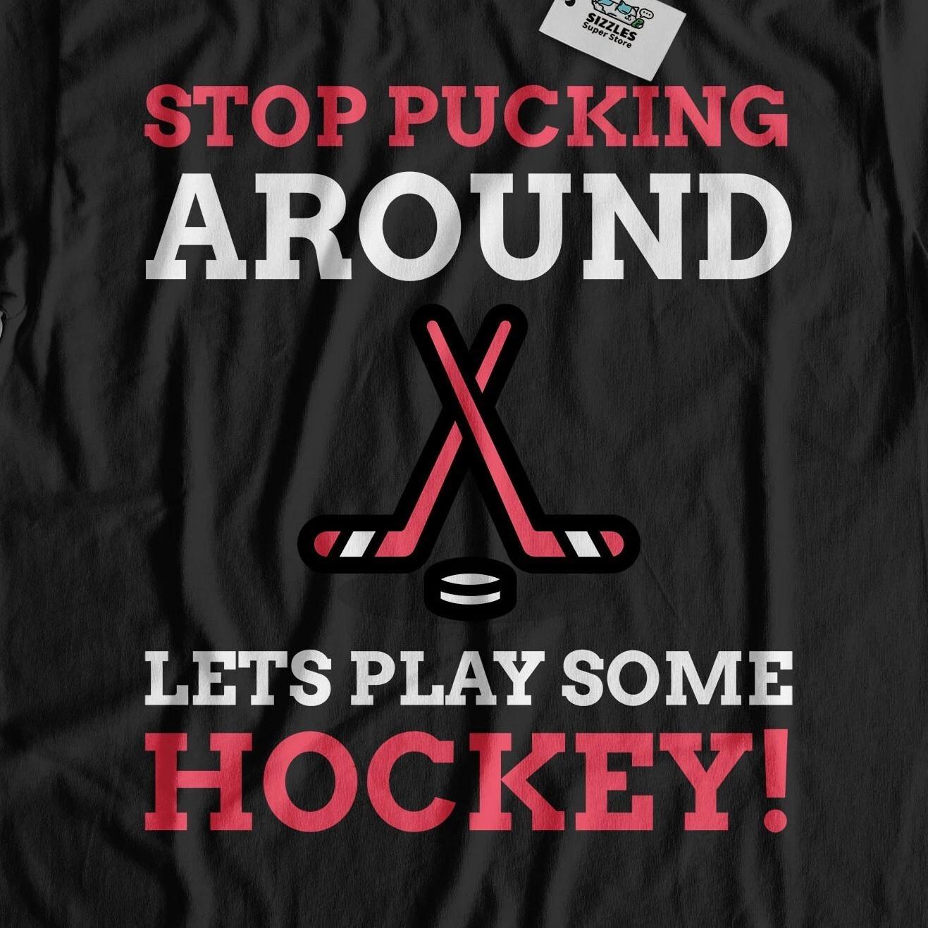 Stop Pucking Around, Let s Play Some Hockey! Unisex Funny Ice Hockey T-Shirt 3XL