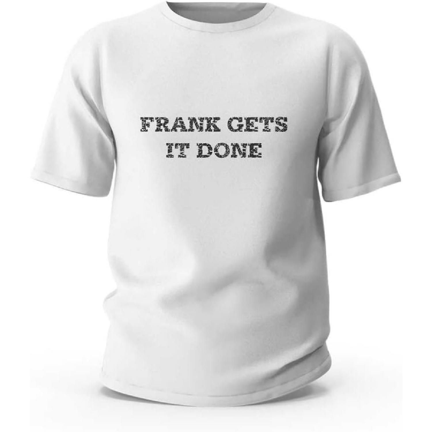 Funny Shirt Frank Gets It Done T-Shirt Mens T Shirts Graphic Funny XXXXXL белый