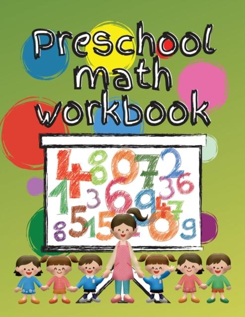 The Preschool Math Workbook : Kindergarten Math Workbook for Kids 3-5, Preschool Activity Coloring Book for Kids Age 3 To 5 Book
