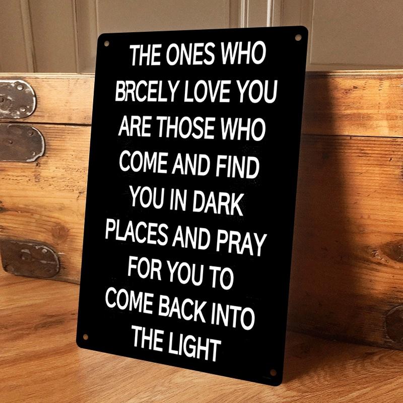 1 item: Tin plaque, 2D flat design, depicting those who find you in the darkness and pray for your return to the light. (as the picture,20x30cm)