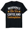NEW LIMITED Mornings Are For Coffee Classic Novelty Tee