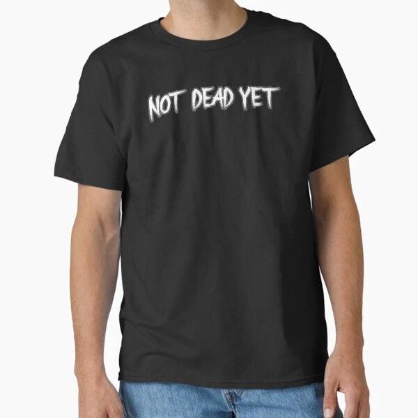 Not Dead Yet Funny Design Classic Tshirt Made In Usaaus Tshirt S2xl S