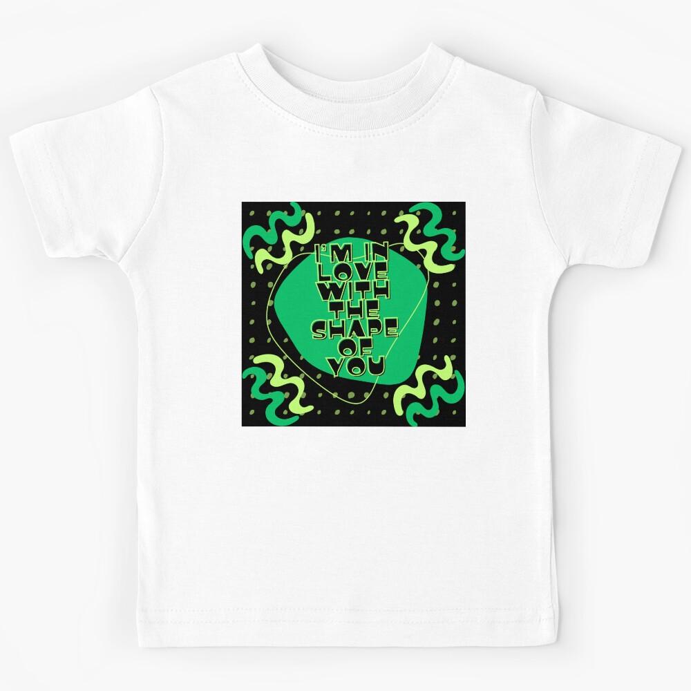 I m in love with the shape of you Kids T-Shirt 130