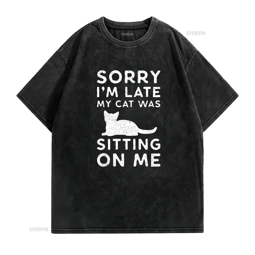 Funny Cat Parent Sorry I M Late My Was Sitting On Me T Shirt Vintage Washed Designer Clothes Soft Stylish Comfortable