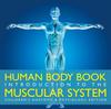 The Human Body Book Introduction To the Muscular System Children's Anatomy & Physiology Edition Book