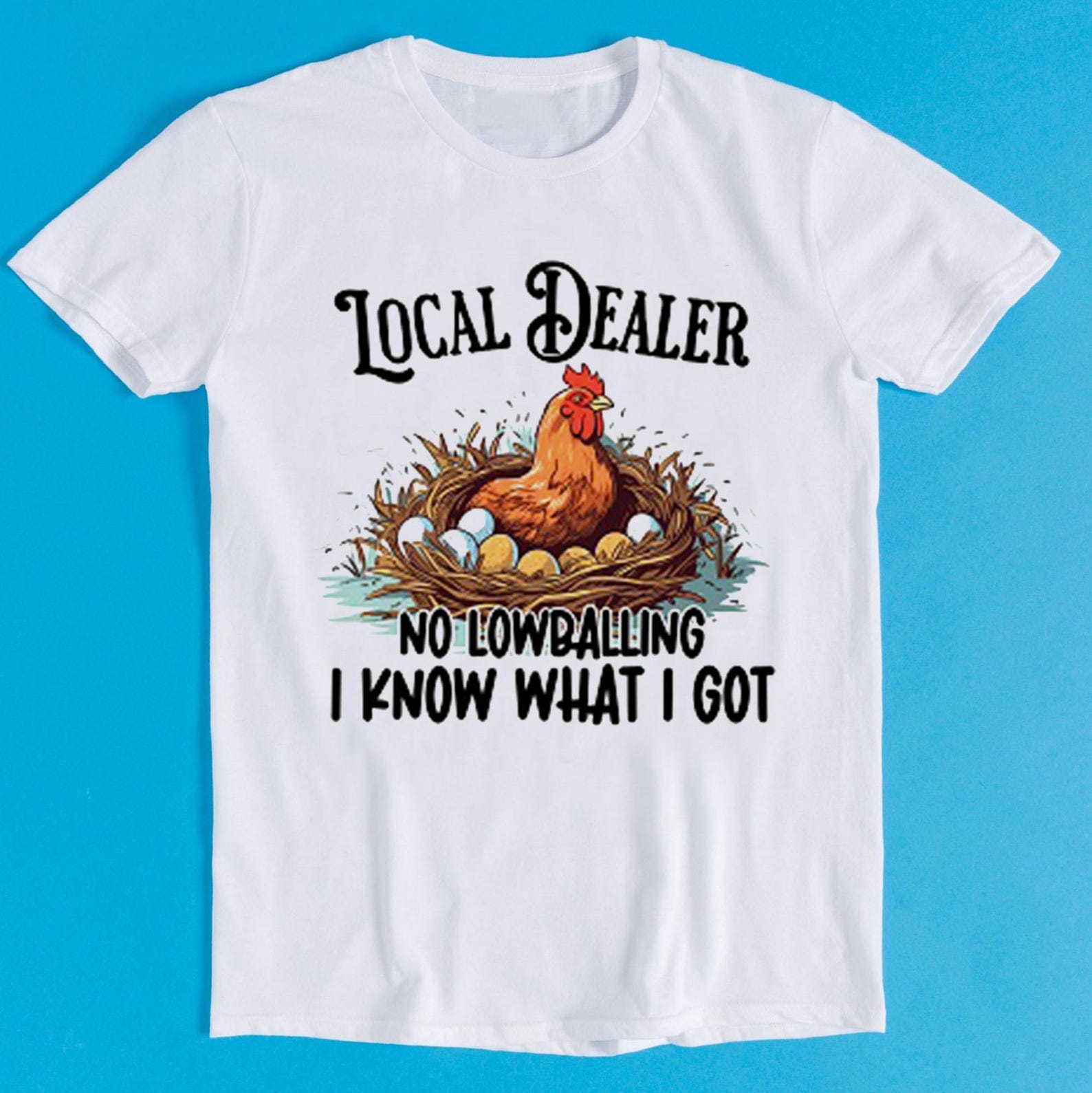 Chicken Farm Life Local Dealer Humorous Humorous Hilarious Witty Humor Funny Meme Gift Tee Gamer Cult Music T-Shirt 2189 M