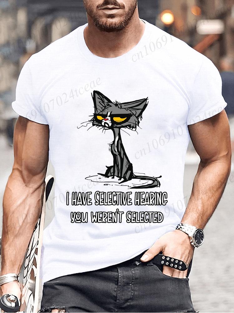 Novelty I Have Selective Hearing You Werent Selected Cat T Shirt Graphic Short Sleeve Husband Great Gifts Summer Fashion T-shirt