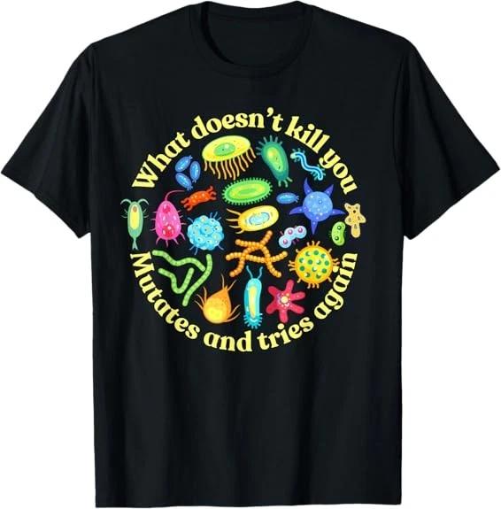 bacteria mutates and tries again, funny science microbiology Tee T-Shirt S-3XL XS