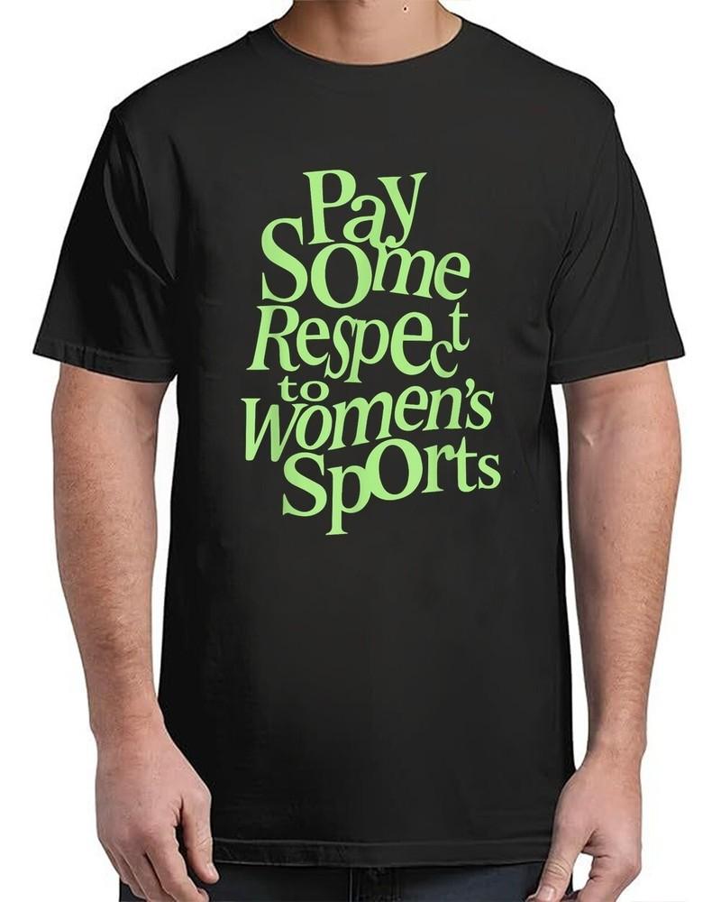 

pay some respect to women s sports Adult S-4XL Unisex T-Shirt XXL