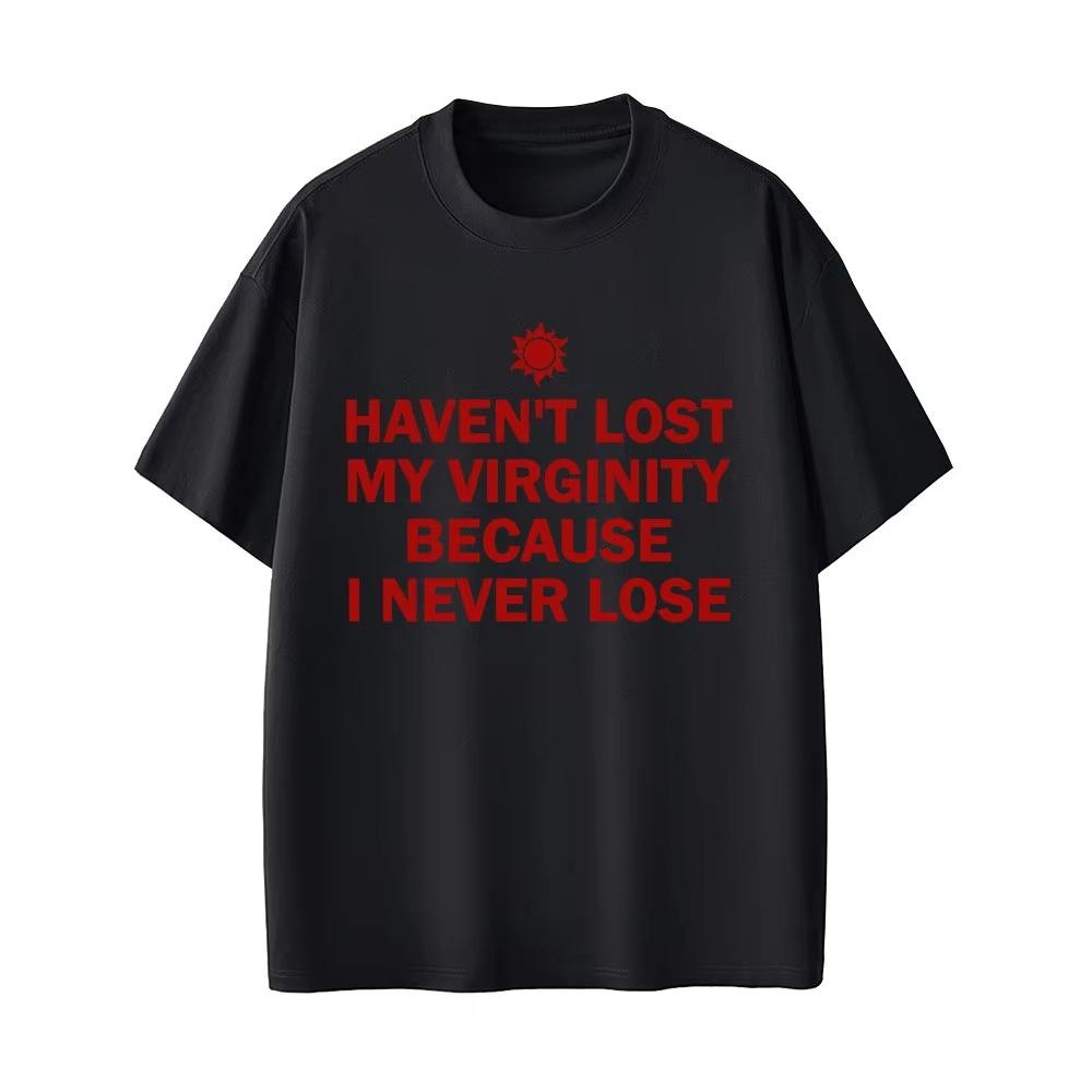 

I HAVEN T LOST MY VIRGINITY BECAUSE I NEVER LOSE Funny English Letters Print T-shirt Men Women Humor Casual pure cotton Tee -... S разноцветный