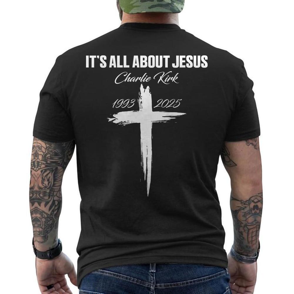 

Charlie Kirk RIP Christian Shirt, It s All About Jesus Patriotic Tee ON BACK S