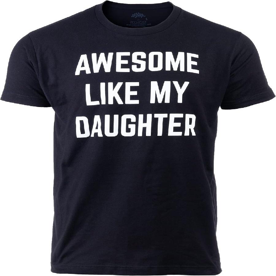Awesome Like My Daughter _ Funny Tee Shirt, Sarcastic Saying Humor Dad Joke T-Shirt for Father Grandpa Daddy S