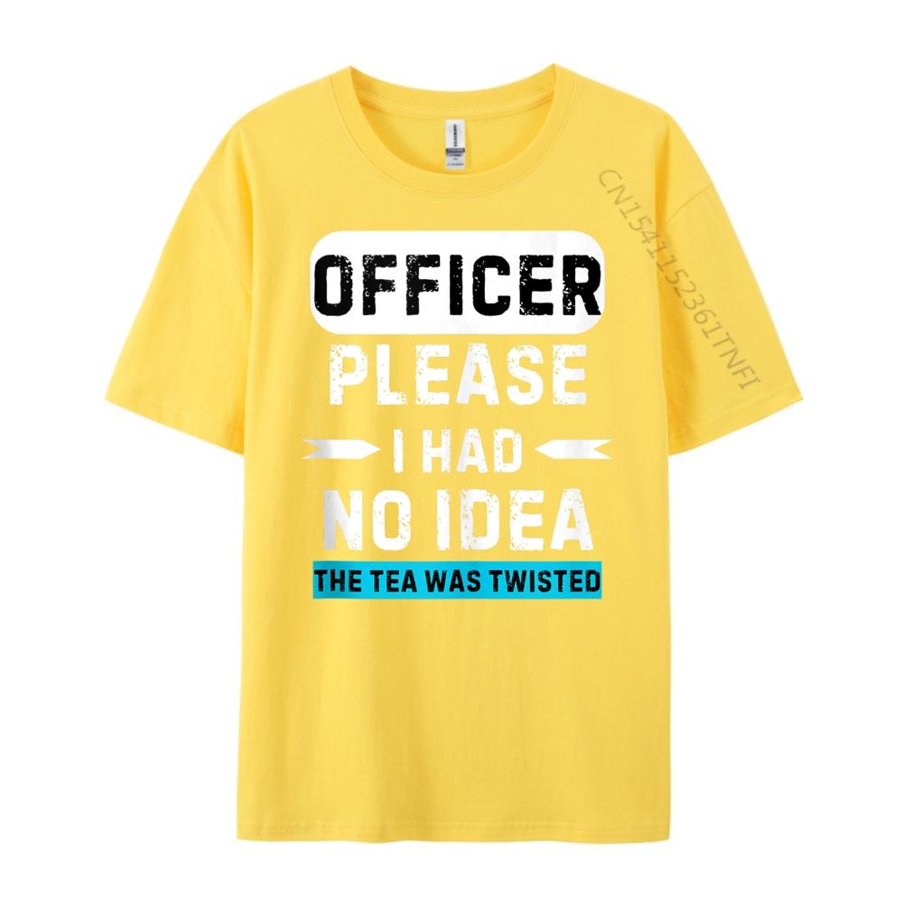 Officer Please I Had No The Tea Was Twisted Designer Clothes Men Autumn TShirts Graphic