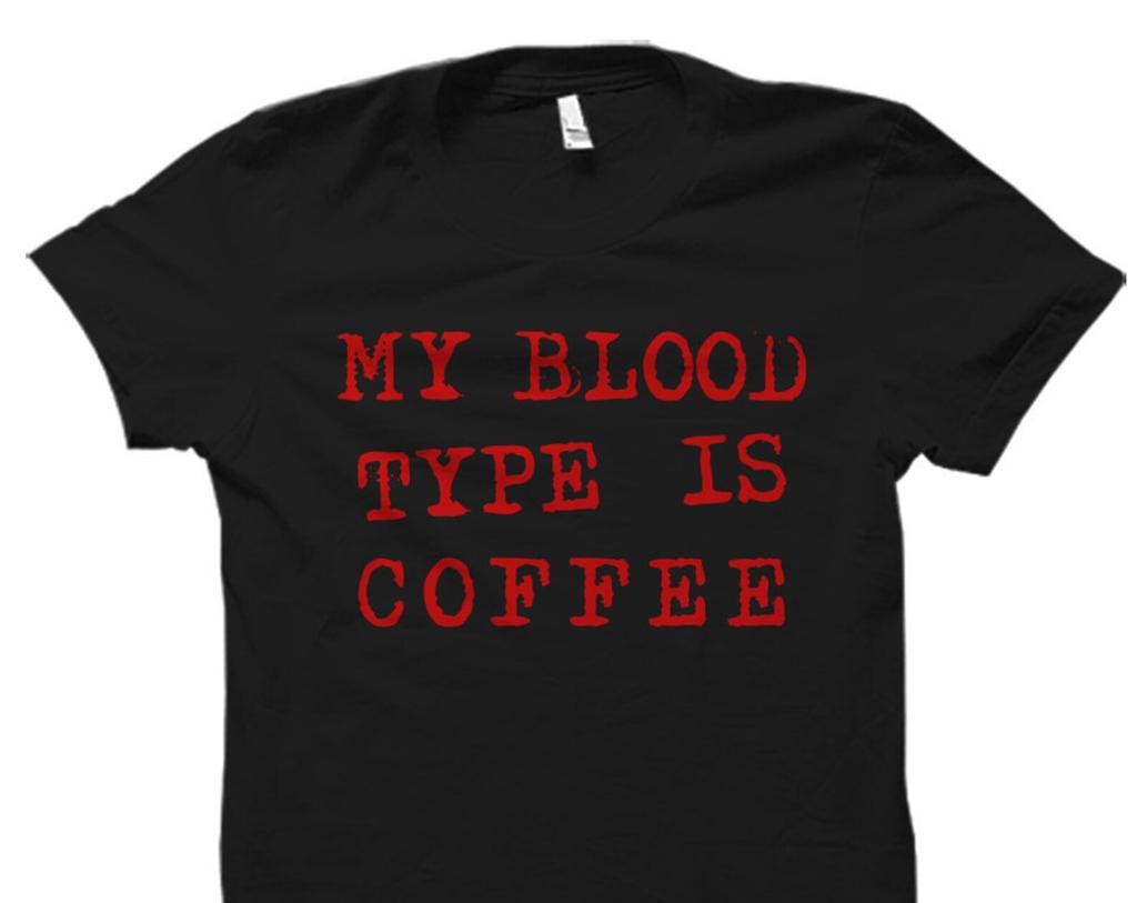 Coffee Gift for Coffee Addict Gift for Coffee Lover Gift Coffee Shirt Coffee Addict Shirt Coffee Lover Shirt My Blood Type is Coffee #OS2570