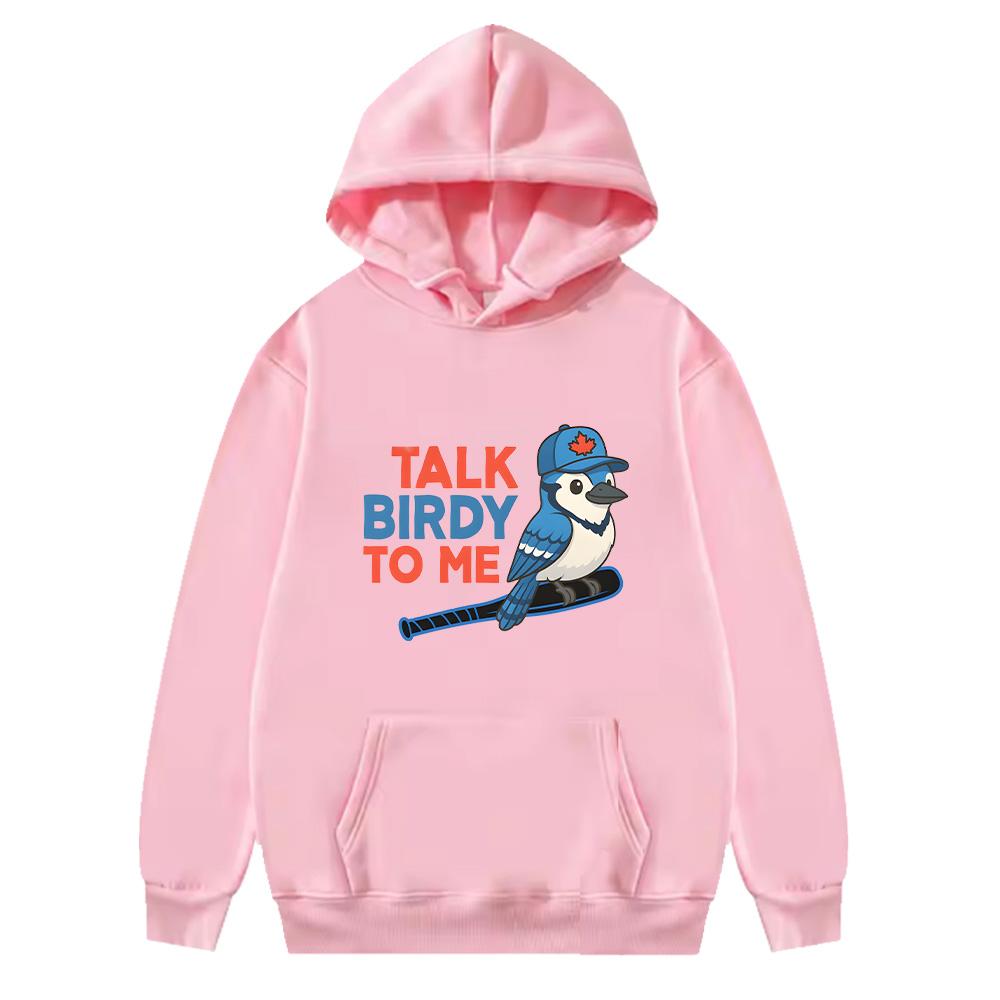 Funny Talk Birdy To Me Blue Jays Baseball Hoodie Unisex Sportswear Baseball Fan Gift Sweatshirt Funny Baseball Hoody Trendy Chic