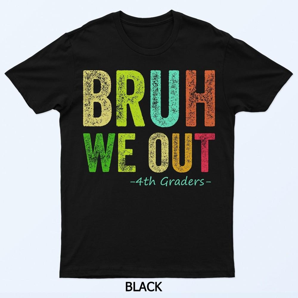 Last Day Of School 4th Fourth Grade Bruh We Out 4th Graders T-Shirt