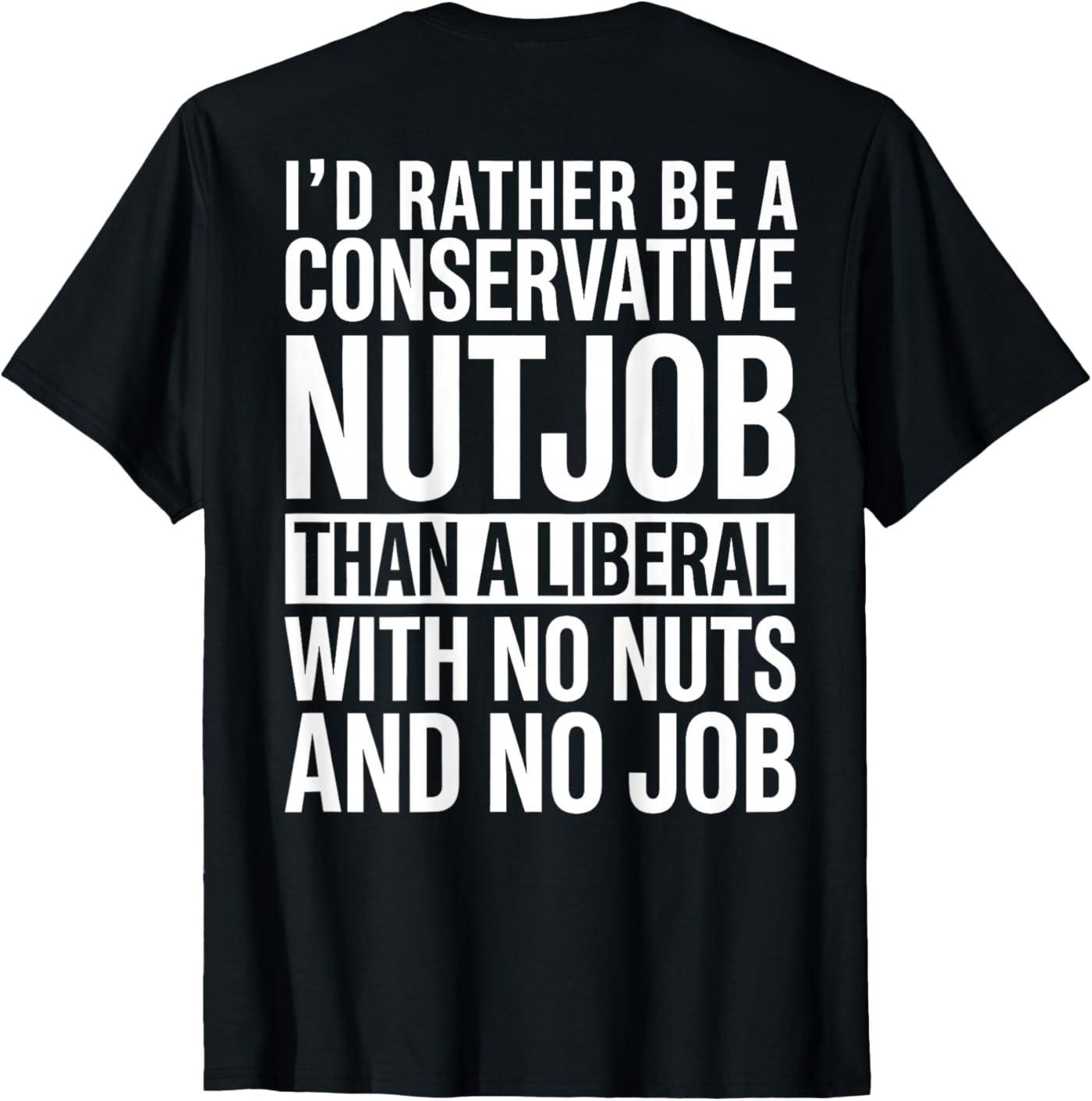 I d Rather Be A Conservative Nutjob Than A Liberal Women Men ( On Back )T-Shirt S разноцветный