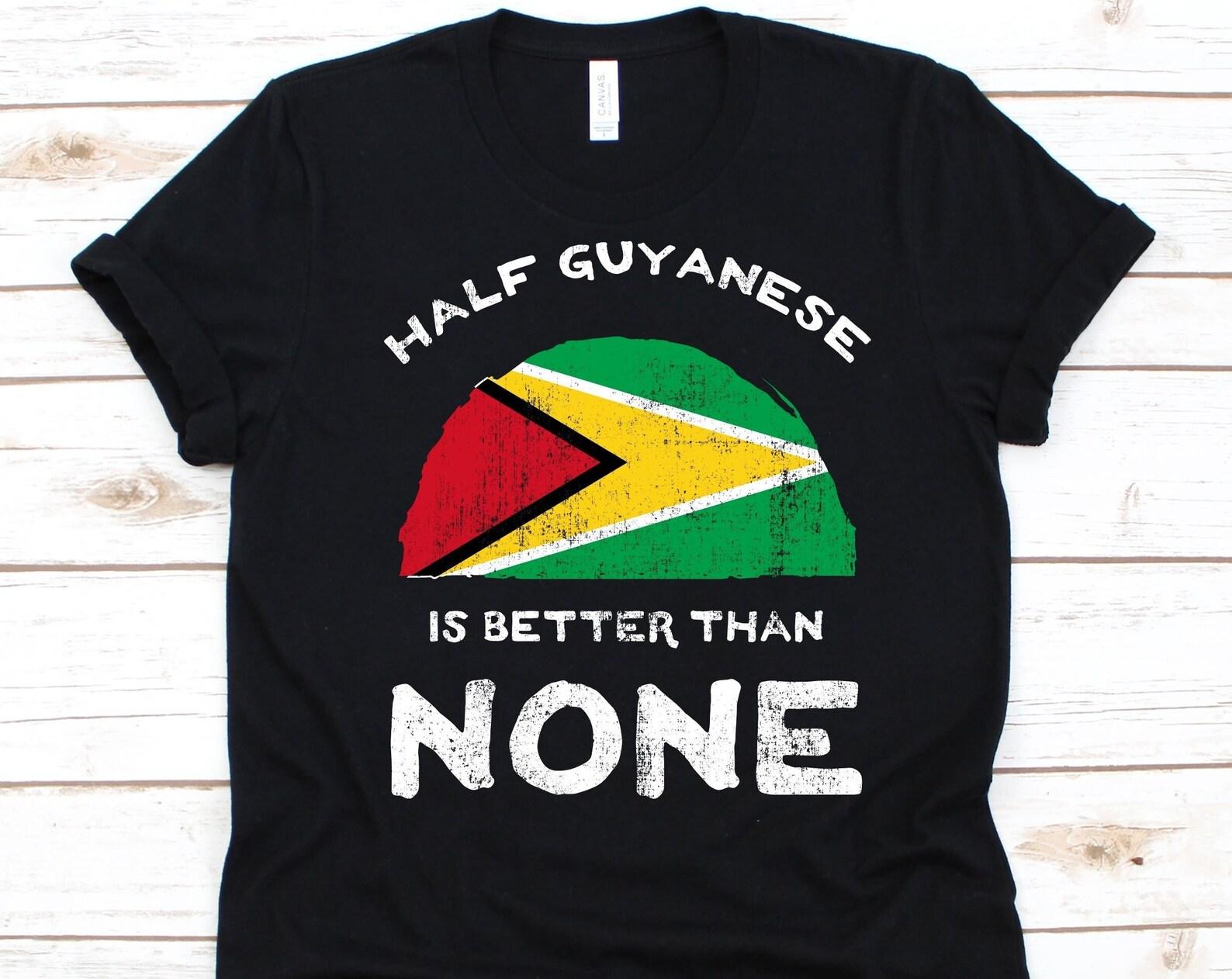 Half Guyanese Is Better Than None Shirt, Flag Of Guyana, Co-operative Republic of Guyana, Dual Citizen, Dual Nationality, Half Guyanese Gift 3XL