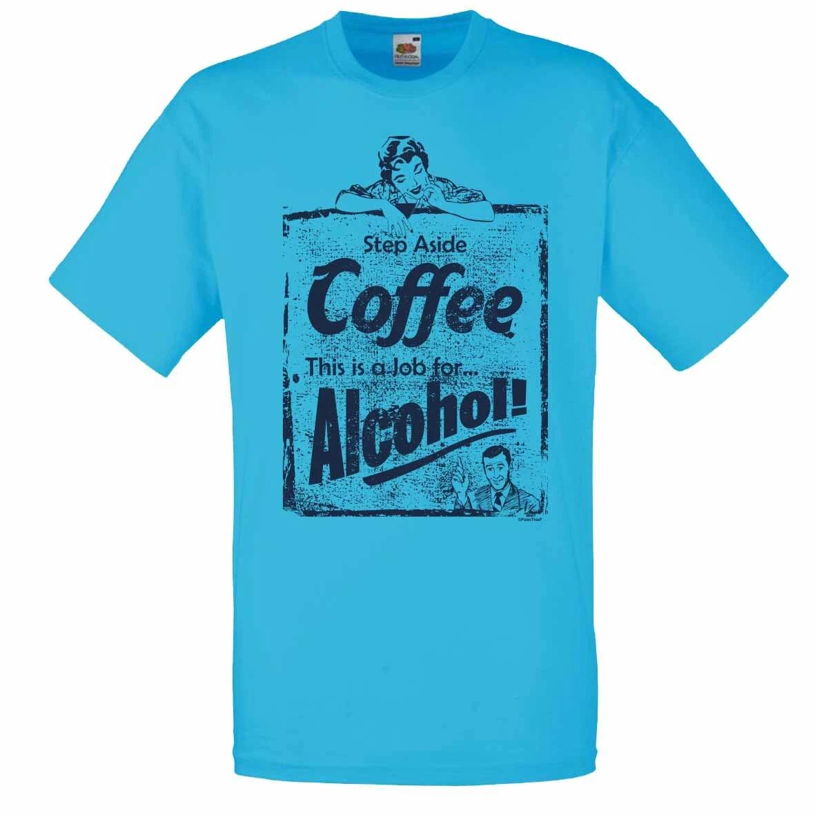 Step Aside Coffee This is a Job For Alcohol T-Shirt Vintage Signs Birthday Gift XL