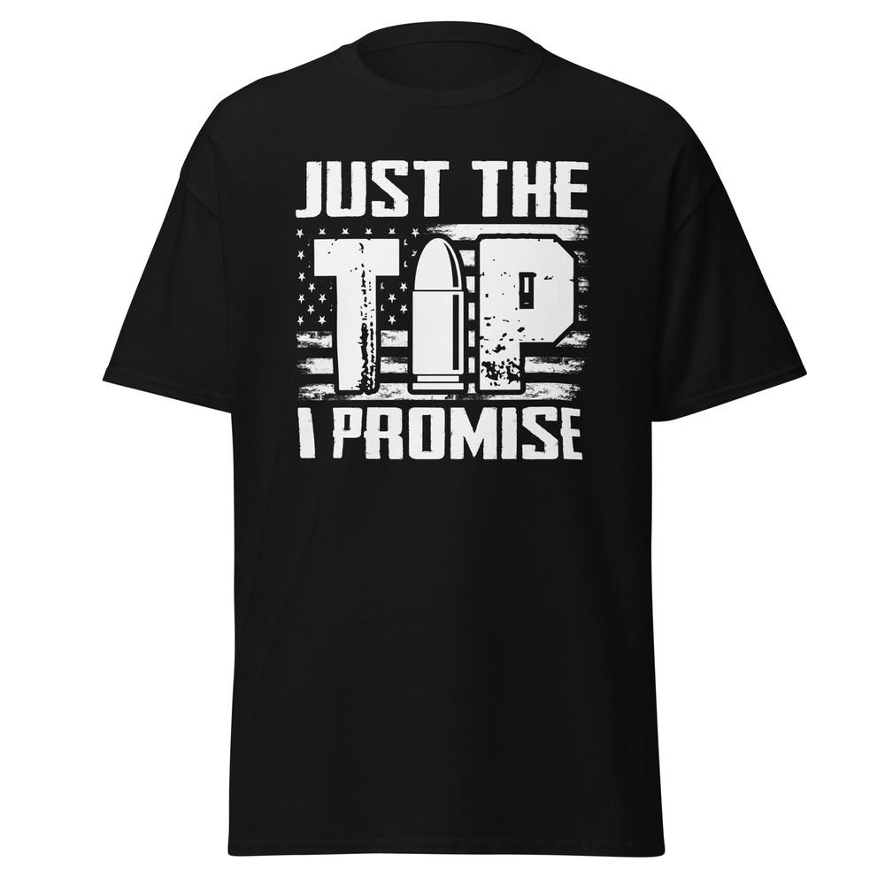 

Just The Tip I Promise 2nd Amendment Gun Unisex classic T-Shirt 3XL