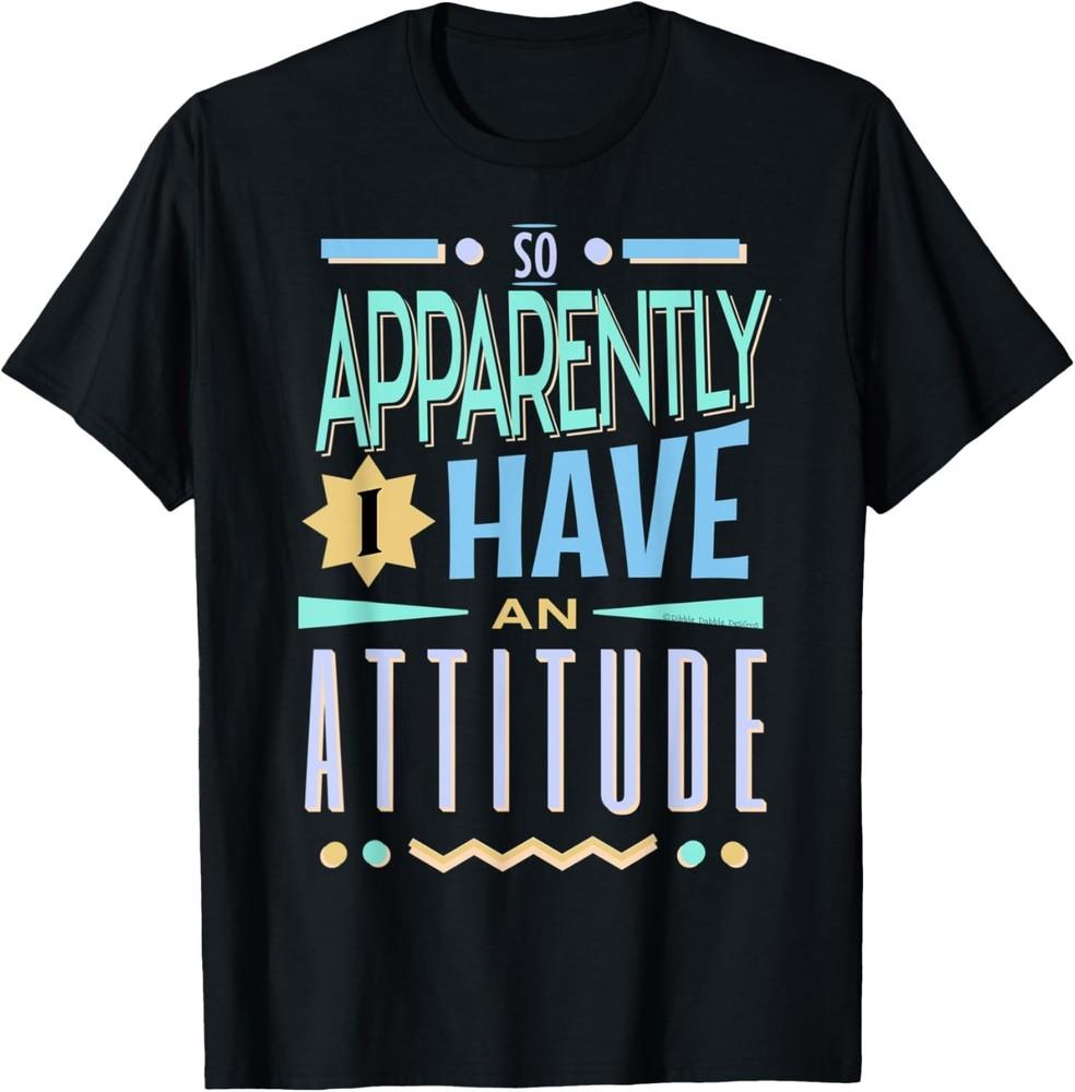 So Apparently I Have An Attitude Funny Sarcastic Humor T-Shirt Unisex T-Shirt XXL