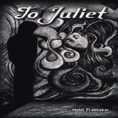 To Juliet by Mohit Prabhakar Paperback Book 9781482848601