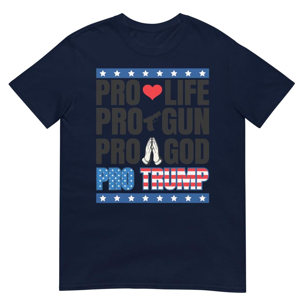 Pro Life Pro Gun Pro God Pro Trump Tshirt S