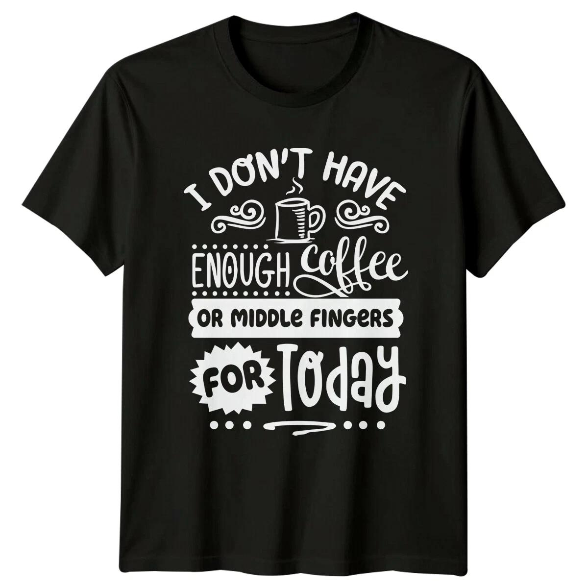 I Don t Have Enough Coffee Middle Fingers Funny Sarcastic T-Shirt M