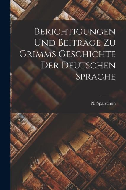 Kniha Berichtigungen Und Beitrage Zu Grimms Geschichte Der Deutschen Sprache