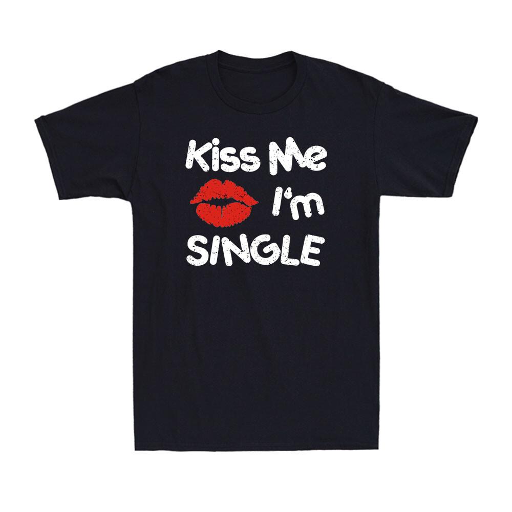 Kiss Me I m Single Shirt Funny Valentines Valentine s Day Gift Men s T-Shirt S разноцветный