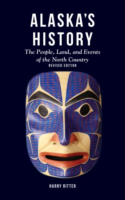 The Alaska's History, Revised Edition : The People, Land, and Events of the North Country Book