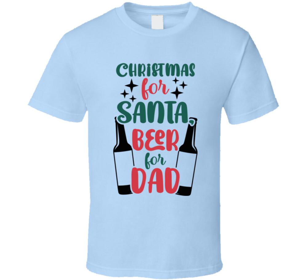 Christmas For Santa Beer For Dad Tee Fun Christmas Tshirt Unisex Holiday T-Shirt S