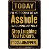 Funny Tin Sign Today I'm Not Gonna Be An Asshole Vintage Metal Wall Art Humorous Man Cave Garage Bar Decor Retro Plaque Gift
