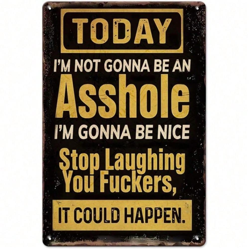 Funny Tin Sign Today I'm Not Gonna Be An Asshole Vintage Metal Wall Art Humorous Man Cave Garage Bar Decor Retro Plaque Gift